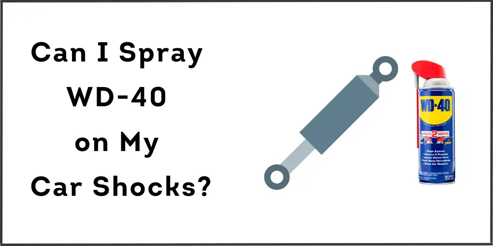 Can I Spray WD-40 on My Car Shocks?