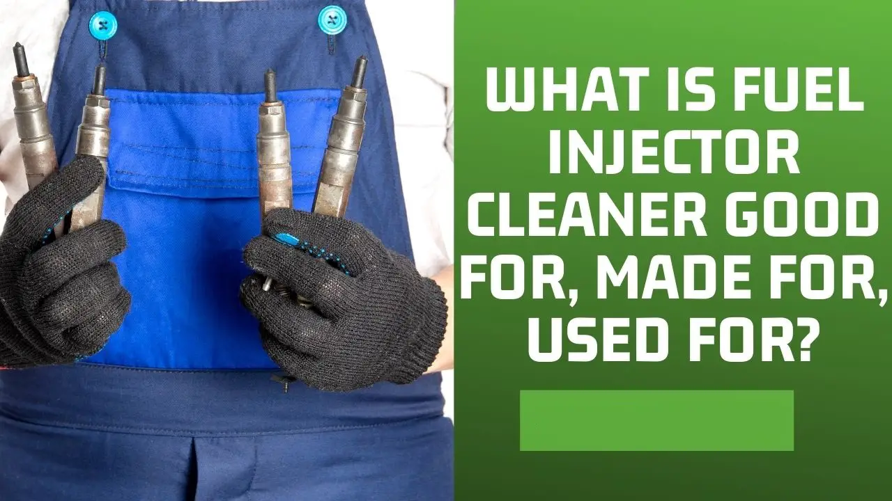 What is Fuel Injector Cleaner Good