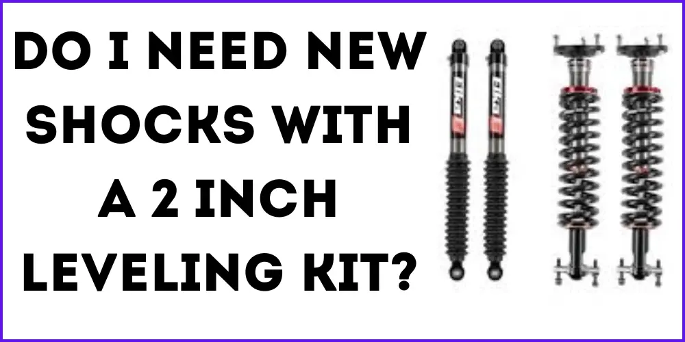 Do I need New Shocks With A 2 Inch Leveling Kit?