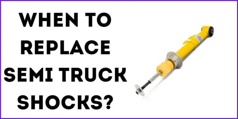 When To Replace Semi Truck Shocks?