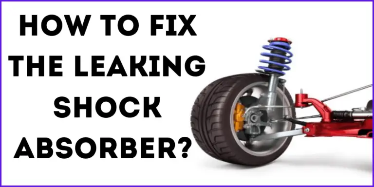 How To Fix The Leaking Shock Absorber?