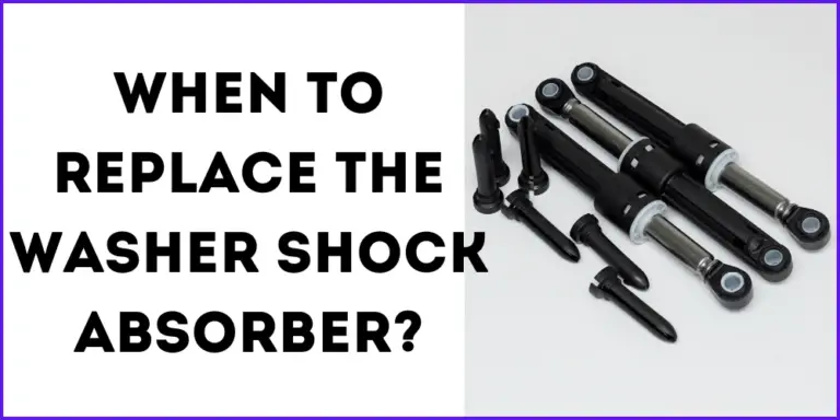 When To Replace The Washer Shock Absorber?