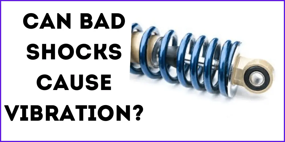 Can Bad Shocks Cause Vibration? Shock Absorber Pro