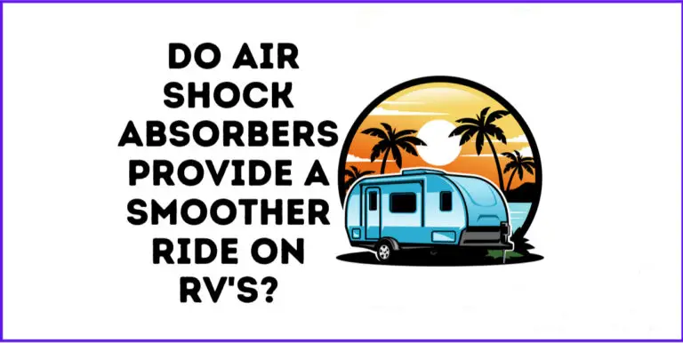 Do Air Shock Absorbers Provide a Smoother Ride on Rv’s?