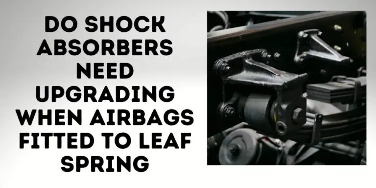 Do Shock Absorbers Need Upgrading When Airbags Fitted To Leaf Spring?
