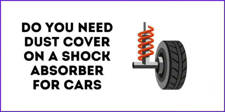 Do You Need The Dust Cover On A Shock Absorber For Cars? 