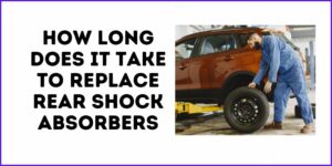 How Long Does It Take To Replace Rear Shock Absorbers? - Shock Absorber Pro