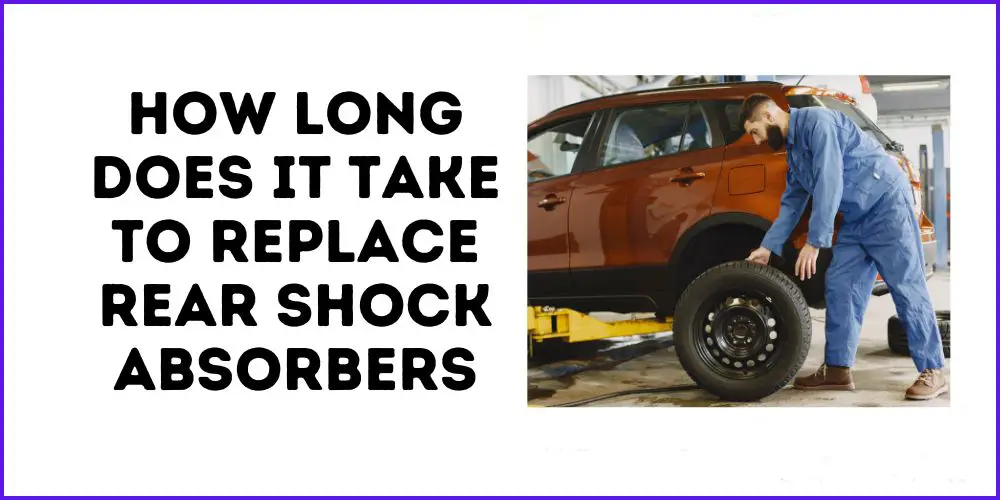How Long Does It Take To Replace Rear Shock Absorbers