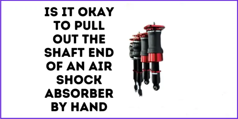 Is It Okay To Pull Out The Shaft End Of An Air Shock Absorber By Hand?
