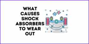What Causes Shock Absorbers to Wear Out? - Shock Absorber Pro