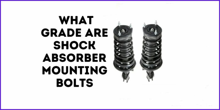 What Grade Are Shock Absorber Mounting Bolts?