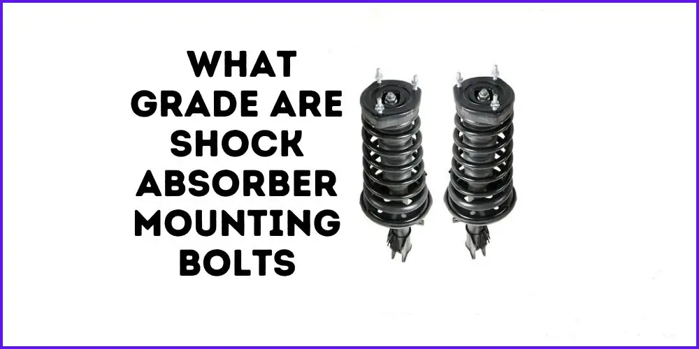 What Grade Are Shock Absorber Mounting Bolts?