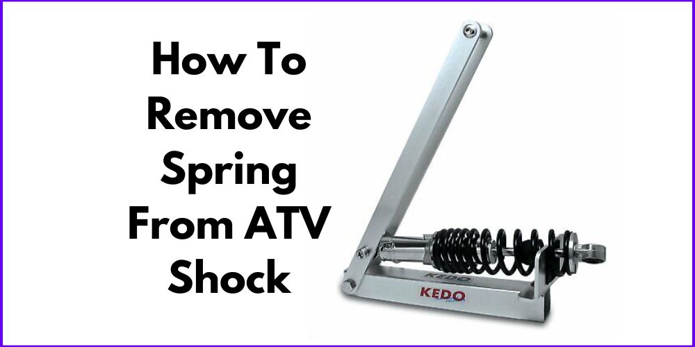 How To Remove Spring From ATV Shock