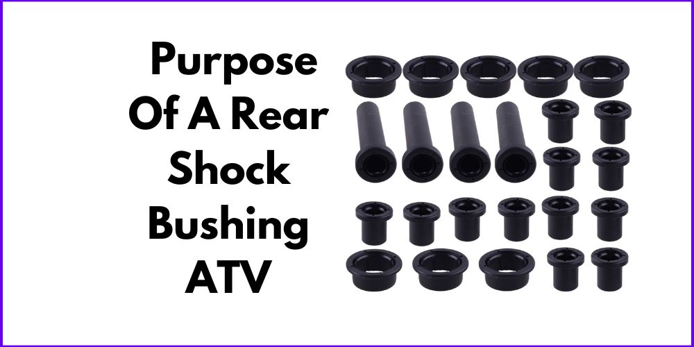 What Is The Purpose Of A Rear Shock Bushing ATV?