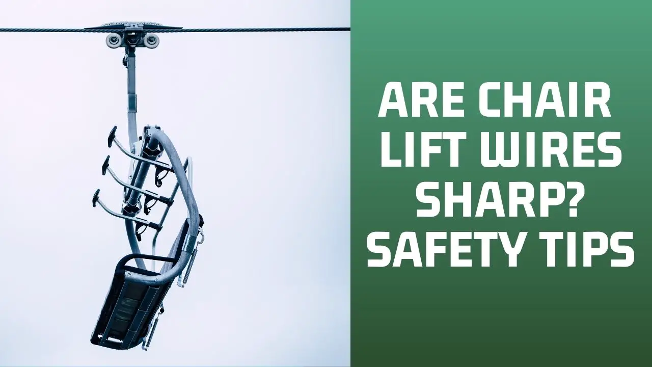 Are Chair Lift Wires Sharp