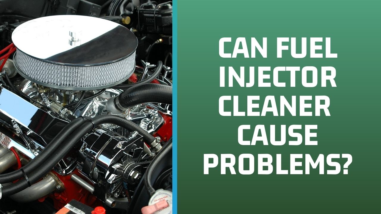 Can Fuel Injector Cleaner Cause Problems