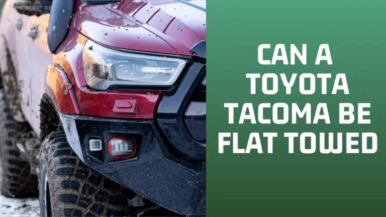 Can a Toyota Tacoma be Flat Towed? No! Here’s Why