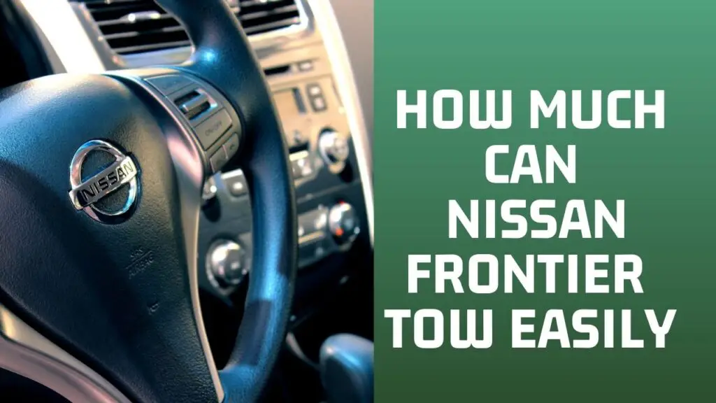 How Much Can the Nissan Frontier Tow 6,260 to 6,720 lbs Only? SEE