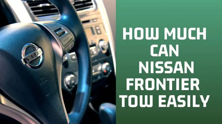 How Much Can the Nissan Frontier Tow – 6,260 to 6,720 lbs Only? SEE HERE!