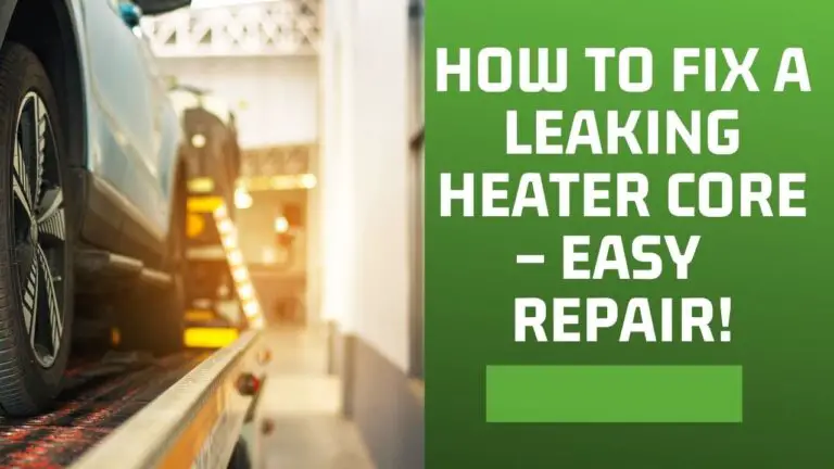 How To Fix A Leaking Heater Core – Easy Repair!