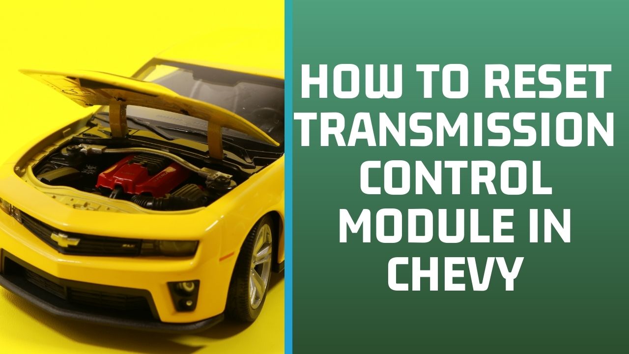 How To Reset Transmission Control Module Chevy