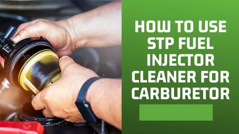 How to Use STP Fuel Injector Cleaner for Carburetor