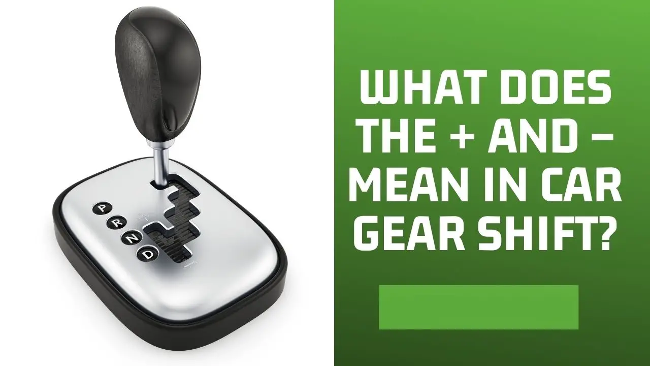+ And - Mean In A Car Gear Shift